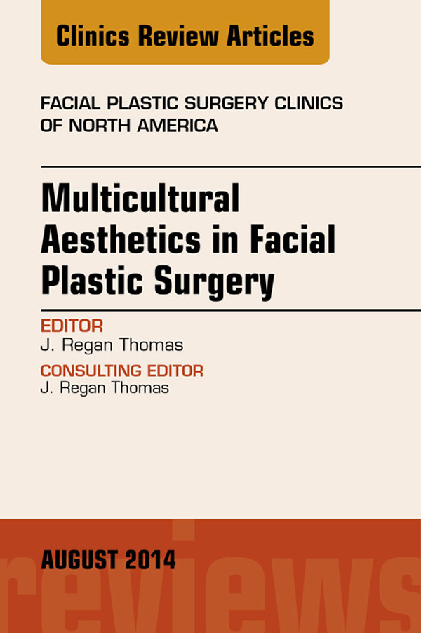 Cover Multicultural Aesthetics in Facial Plastic Surgery, An Issue of Facial Plastic Surgery Clinics of North America,