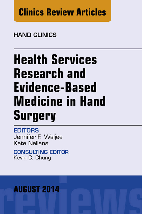 Cover Health Services Research and Evidence-Based Medicine in Hand Surgery, An Issue of Hand Clinics,