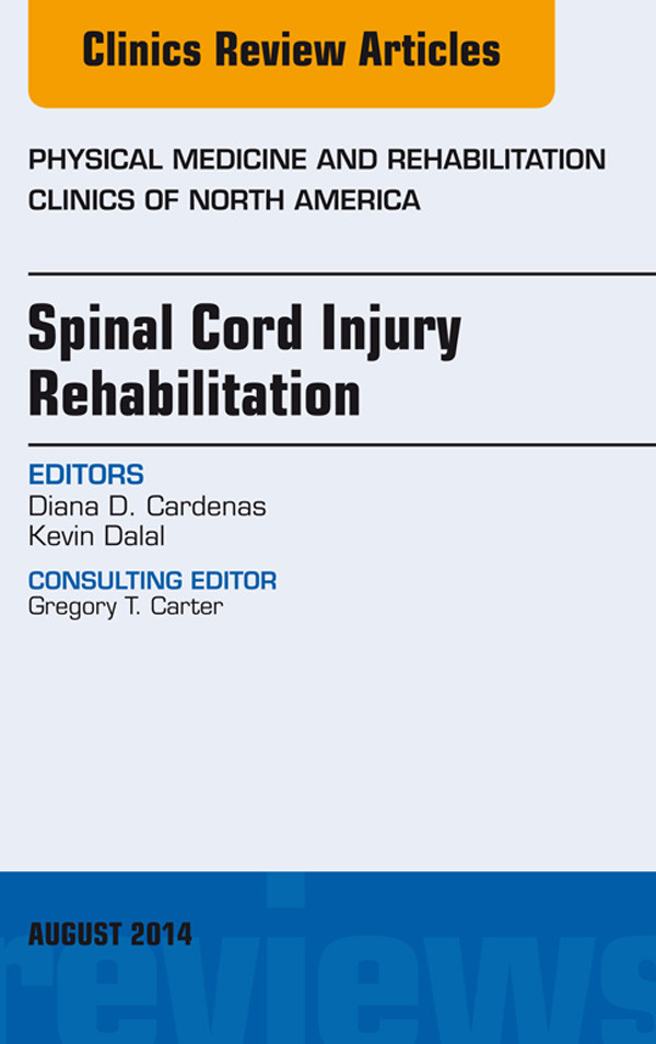 Spinal Cord Injury Rehabilitation, An Issue of Physical Medicine and Rehabilitation Clinics of North America,