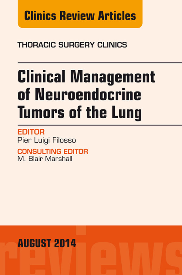 Cover Clinical Management of Neuroendocrine Tumors of the Lung, An Issue of Thoracic Surgery Clinics,