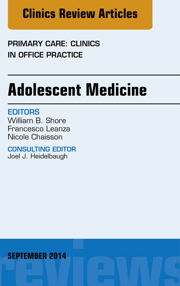Adolescent Medicine, An Issue of Primary Care: Clinics in Office Practice,