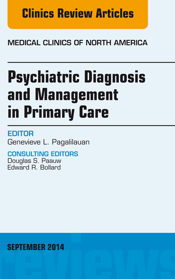Psychiatric Diagnosis and Management in Primary Care, An Issue of Medical Clinics,