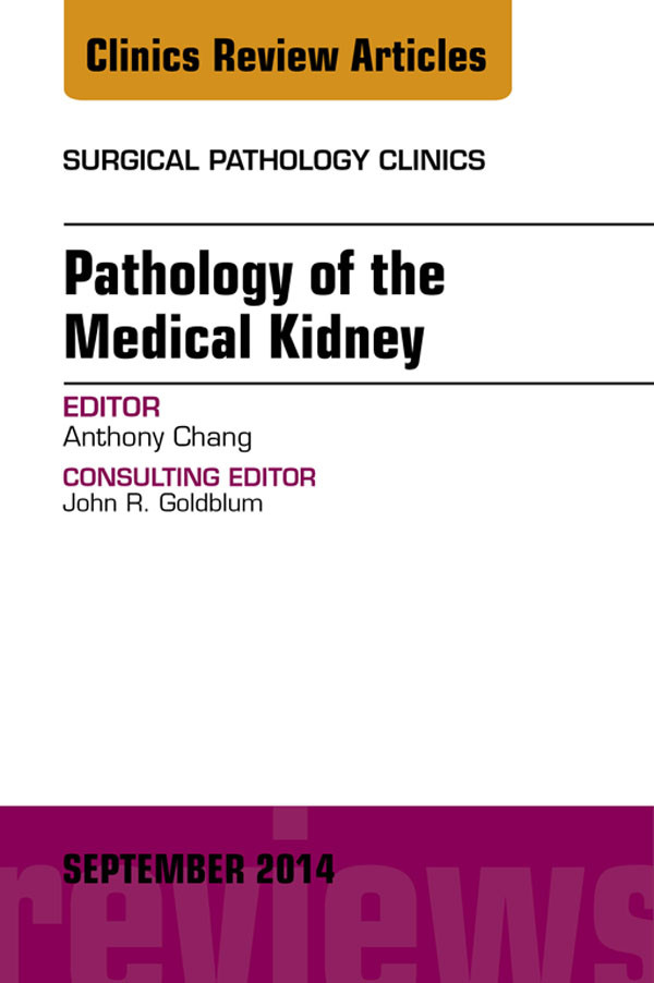 Cover Pathology of the Medical Kidney, An Issue of Surgical Pathology Clinics,