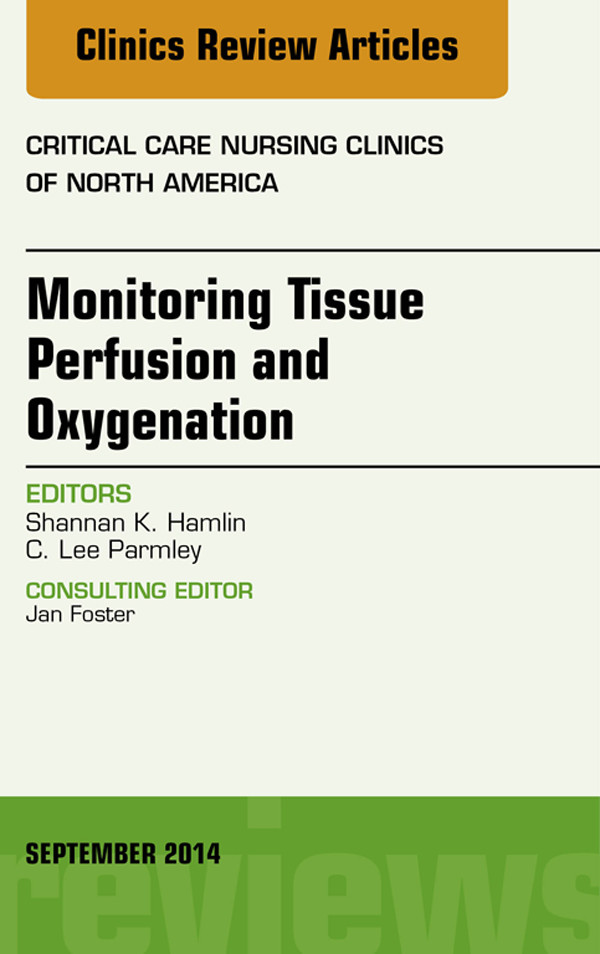 Monitoring Tissue Perfusion and Oxygenation, An Issue of Critical Nursing Clinics,