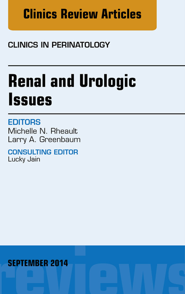 Renal and Urologic Issues, An Issue of Clinics in Perinatology,