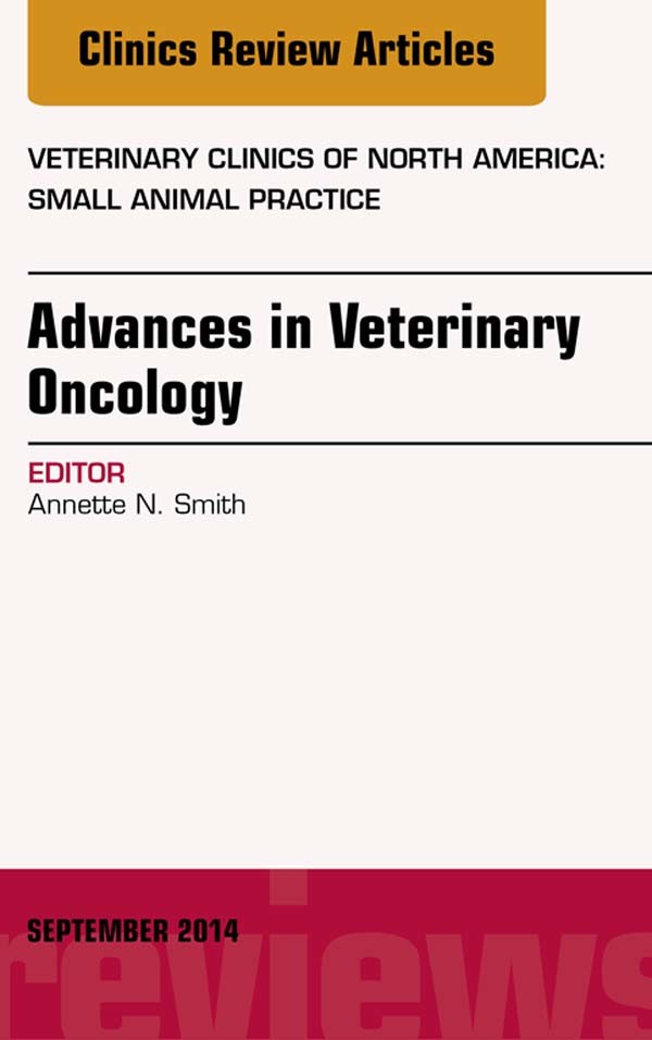 Advances in Veterinary Oncology, An Issue of Veterinary Clinics of North America: Small Animal Practice,
