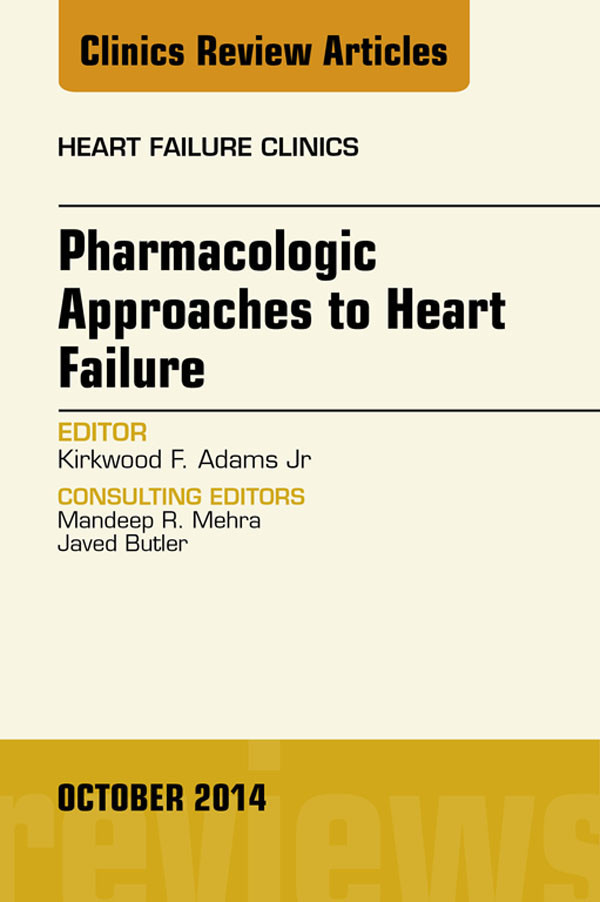 Pharmacologic Approaches to Heart Failure, An Issue of Heart Failure Clinics,
