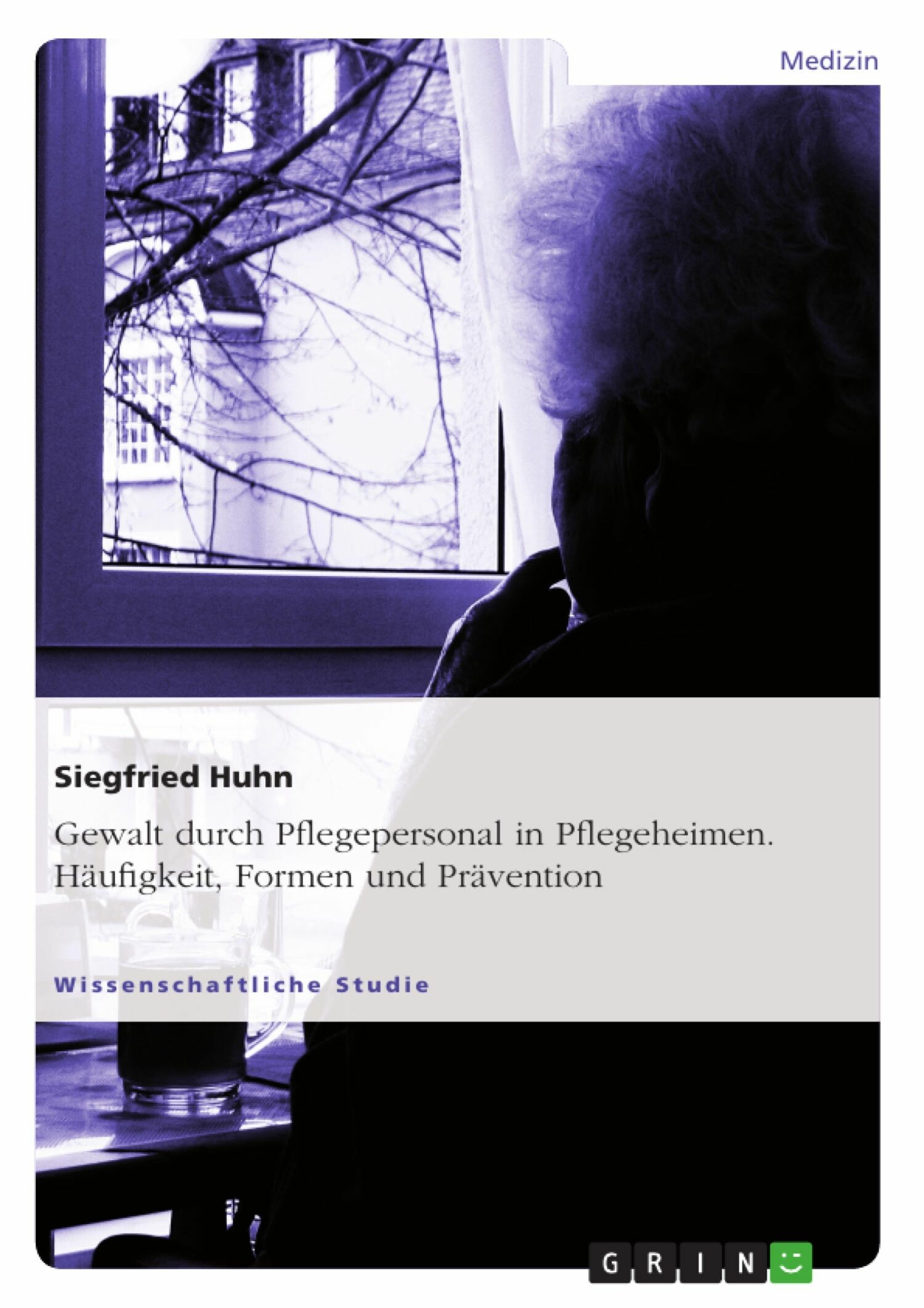 Cover Gewalt durch Pflegepersonal in Pflegeheimen. Häufigkeit, Formen und Prävention