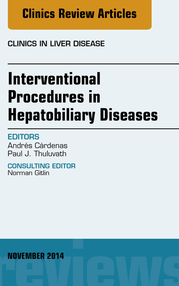 Interventional Procedures in Hepatobiliary Diseases, An Issue of Clinics in Liver Disease,