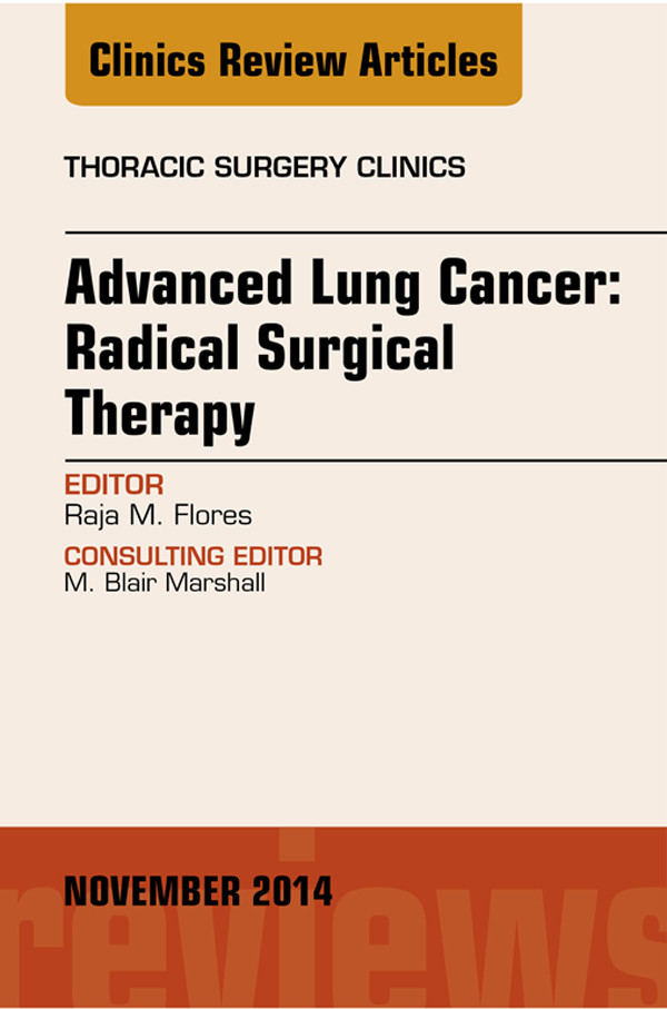 Cover Advanced Lung Cancer: Radical Surgical Therapy, An Issue of Thoracic Surgery Clinics,