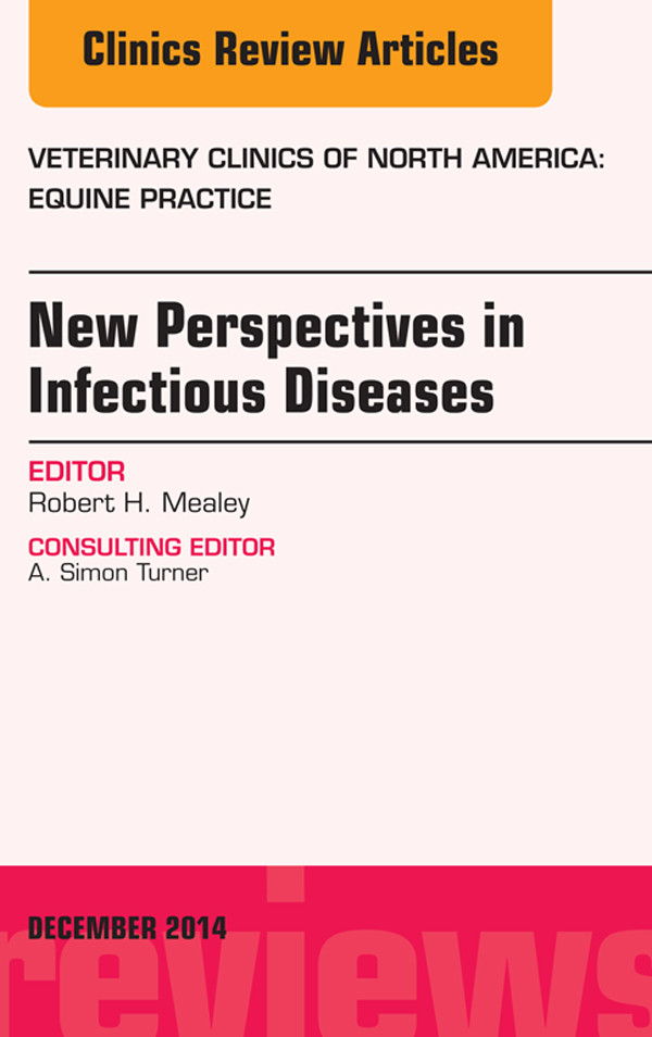 New Perspectives in Infectious Diseases, An Issue of Veterinary Clinics of North America: Equine Practice,