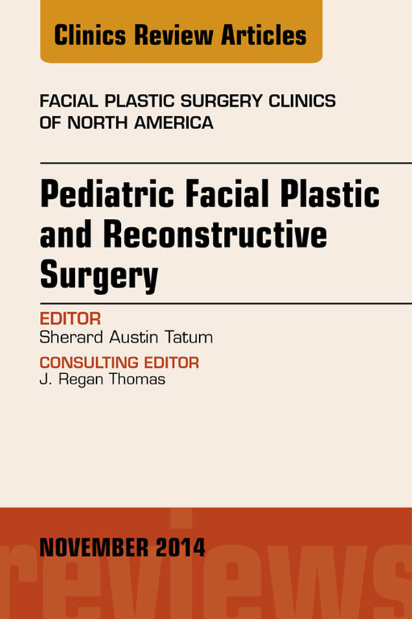 Cover Pediatric Facial and Reconstructive Surgery, An Issue of Facial Plastic Surgery Clinics of North America,