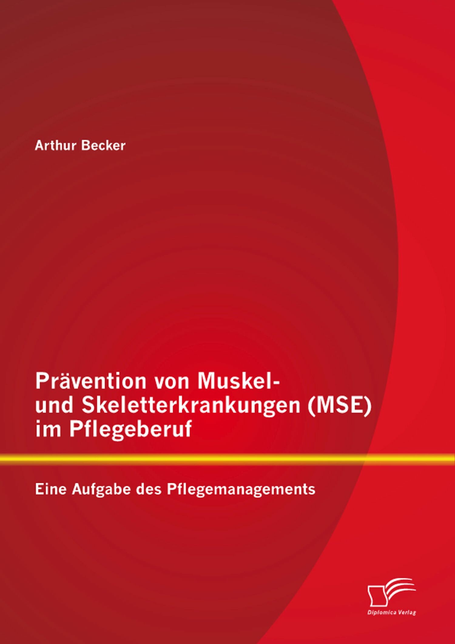 Cover Prävention von Muskel- und Skeletterkrankungen (MSE) im Pflegeberuf: Eine Aufgabe des Pflegemanagements