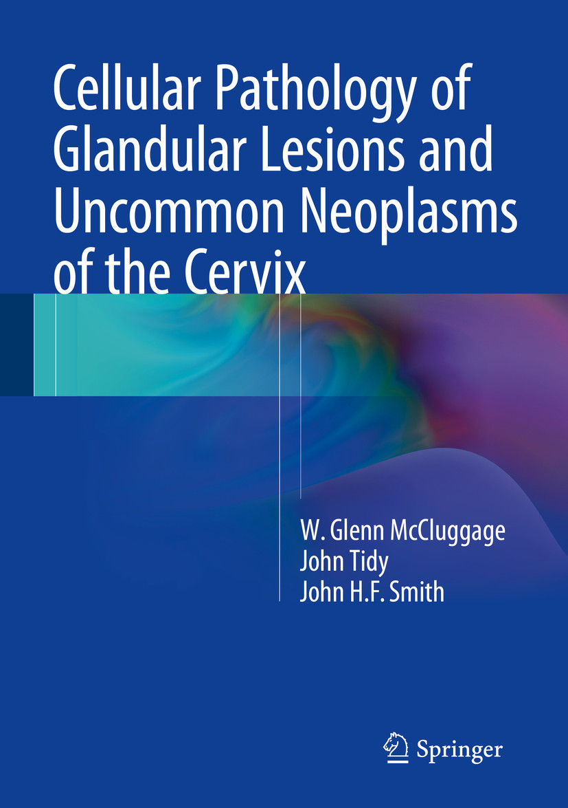 Cover Cellular Pathology of Glandular Lesions and Uncommon Neoplasms of the Cervix