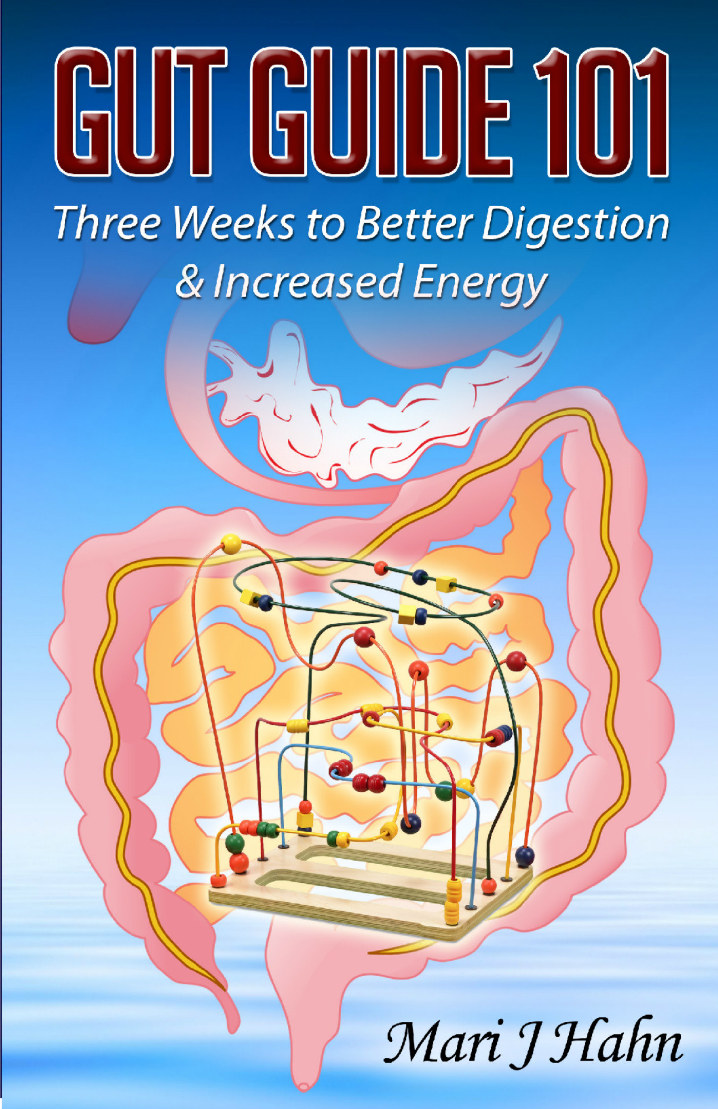 Cover Gut Guide 101: Three Weeks to Better Digestion and Increased Energy