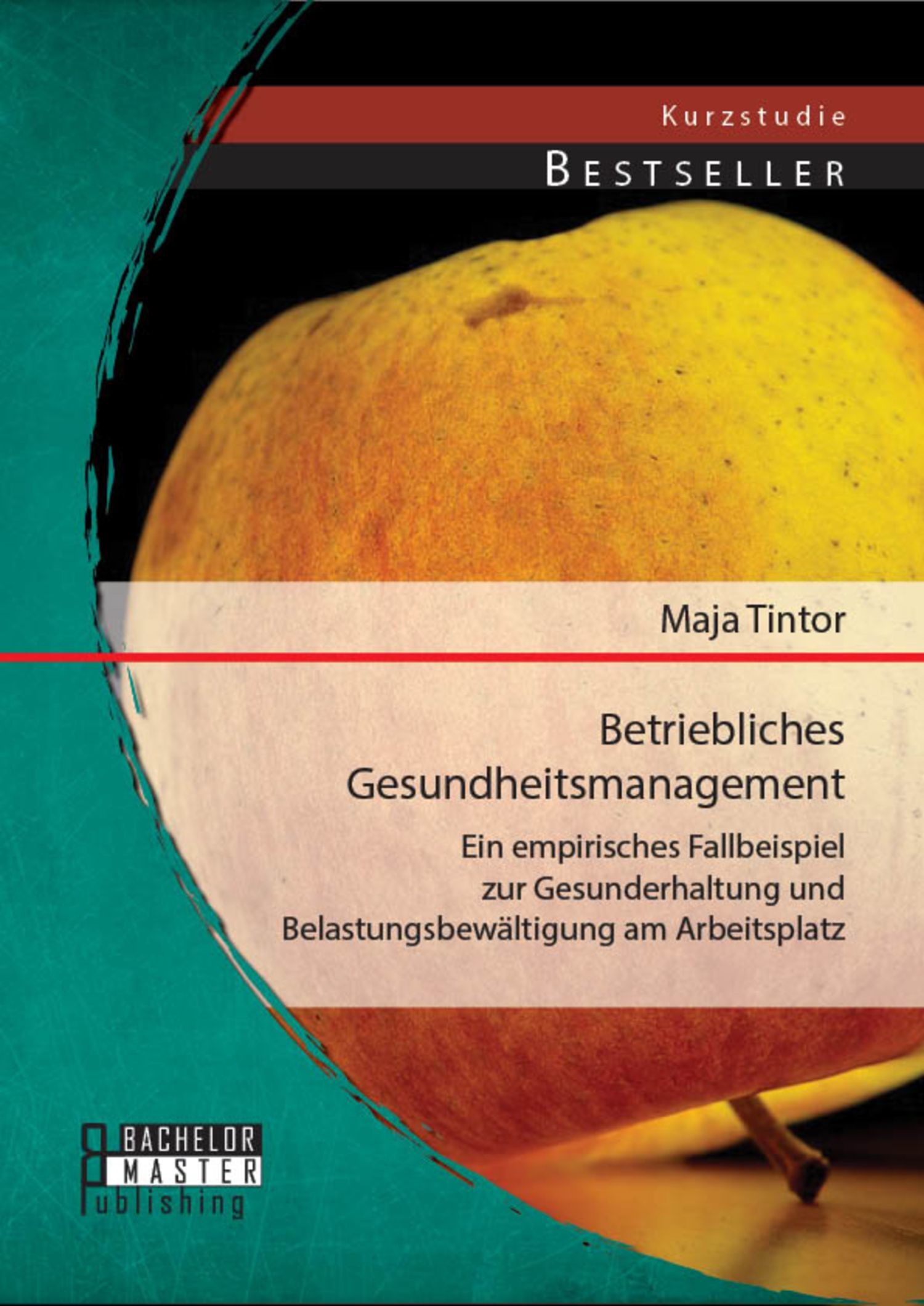 Cover Betriebliches Gesundheitsmanagement: Ein empirisches Fallbeispiel zur Gesunderhaltung und Belastungsbewältigung am Arbeitsplatz
