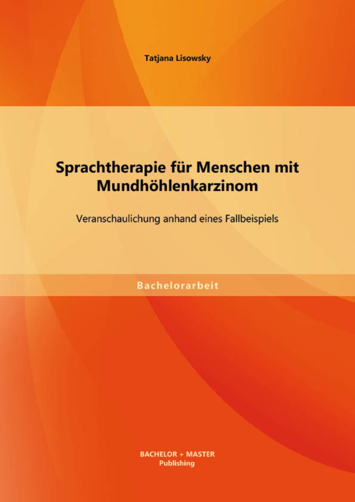 Cover Sprachtherapie für Menschen mit Mundhöhlenkarzinom: Veranschaulichung anhand eines Fallbeispiels