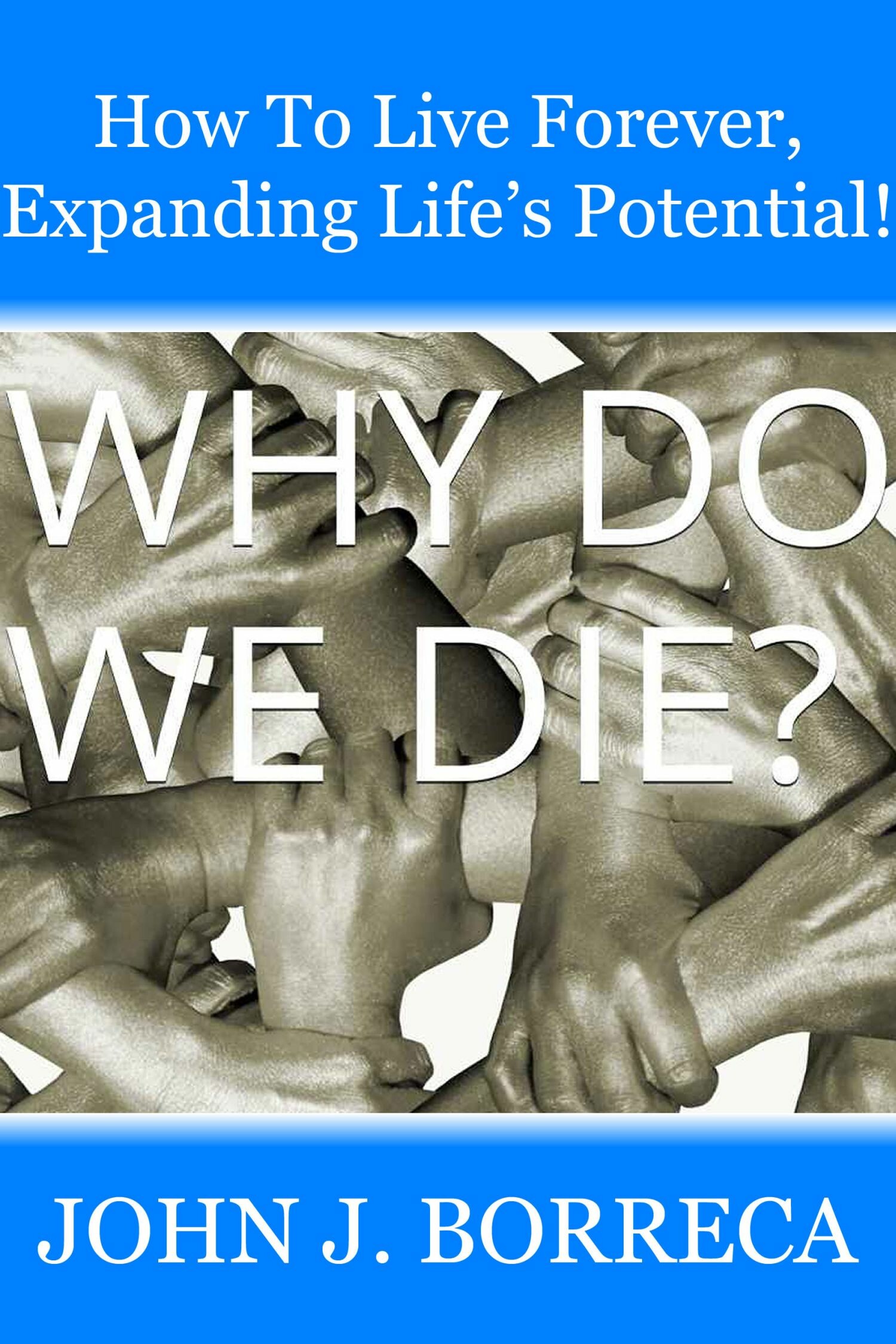 Cover How To Live Forever, Expanding Life's Potential!