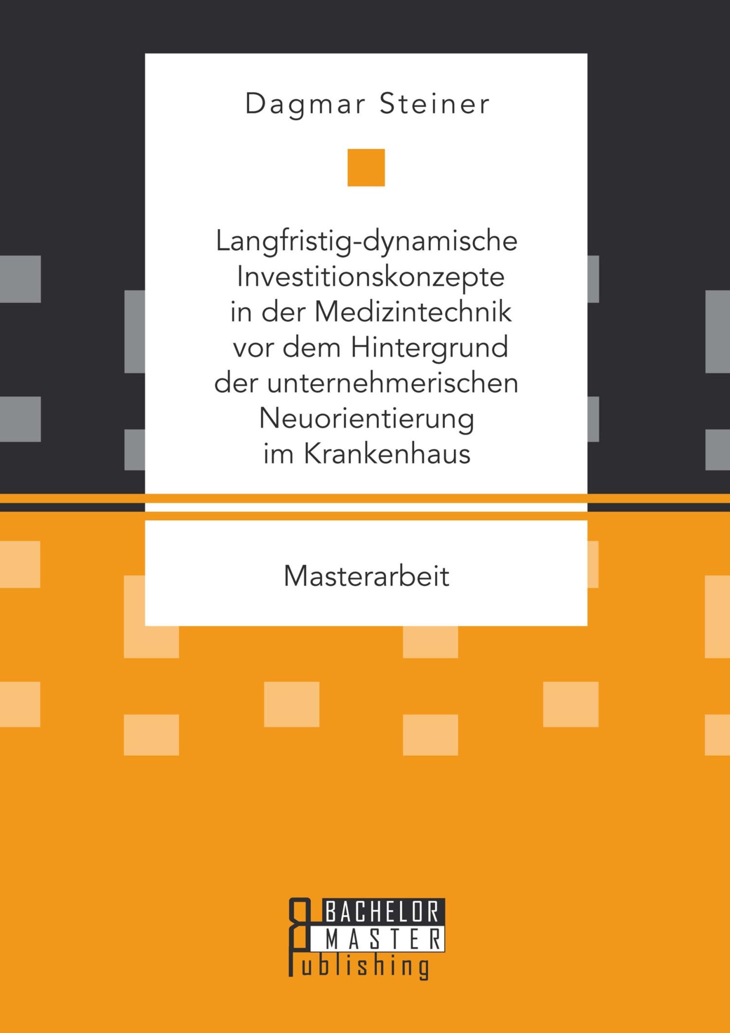 Cover Langfristig-dynamische Investitionskonzepte in der Medizintechnik vor dem Hintergrund der unternehmerischen Neuorientierung im Krankenhaus