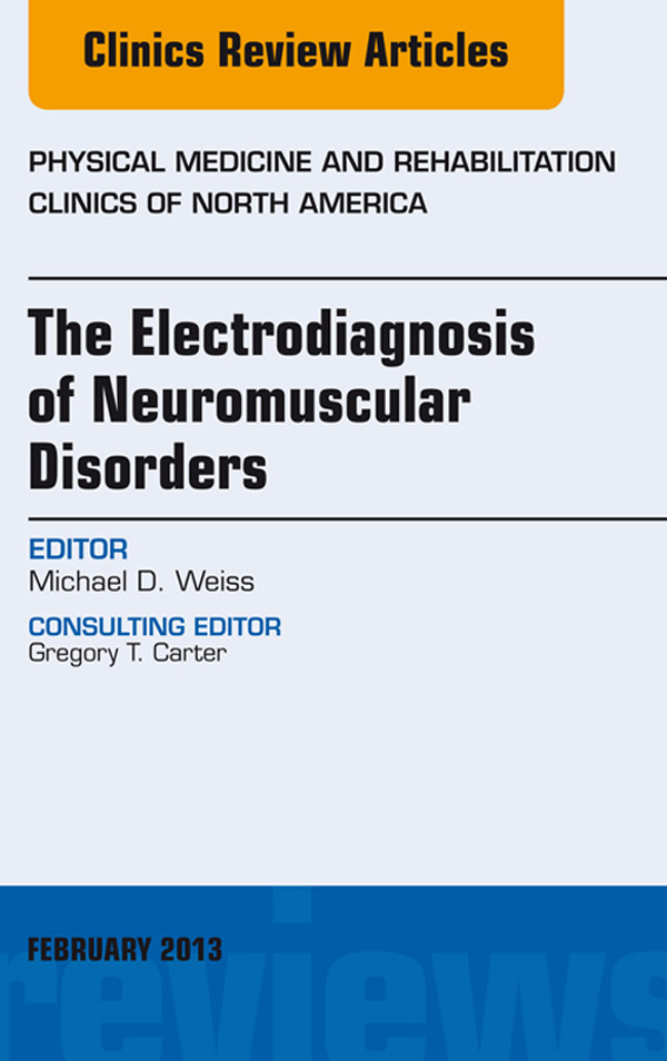 Cover The Electrodiagnosis of Neuromuscular Disorders, An Issue of Physical Medicine and Rehabilitation Clinics