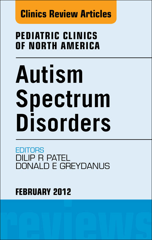 Autism Spectrum Disorders: Practical Overview For Pediatricians,  An Issue of Pediatric Clinics