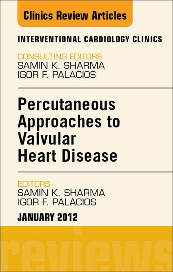 Cover Percutaneous Approaches to Valvular Heart Disease, An Issue of Interventional Cardiology Clinics