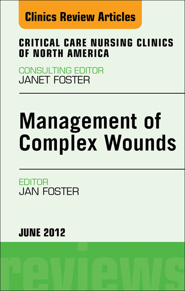 Cover Management of Complex Wounds, An Issue of Critical Care Nursing Clinics