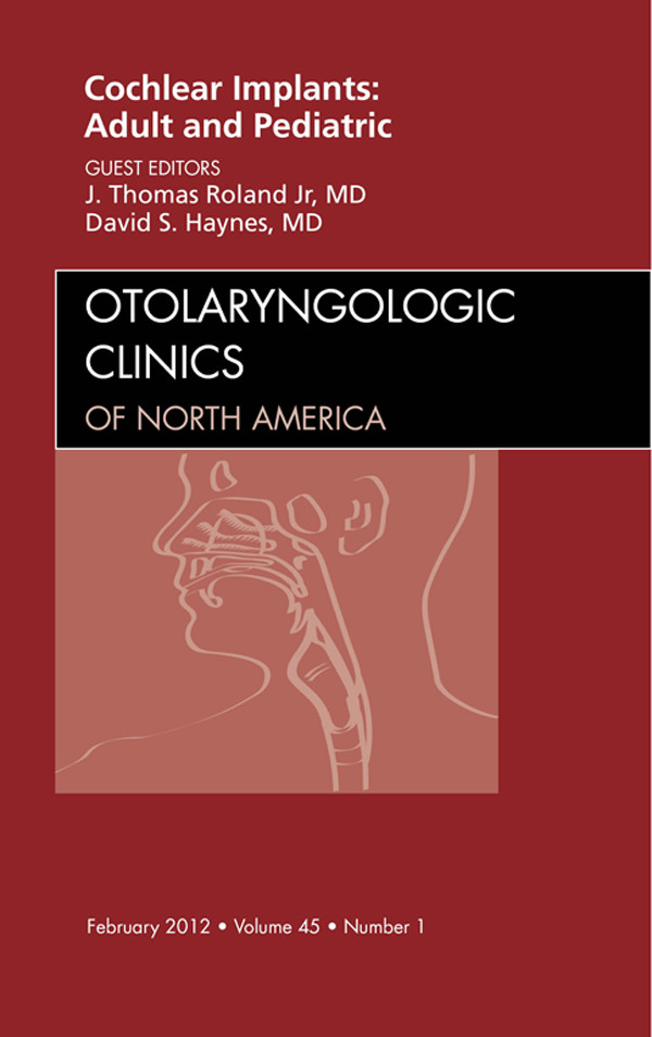 Cover Cochlear Implants: Adult and Pediatric, An Issue of Otolaryngologic Clinics