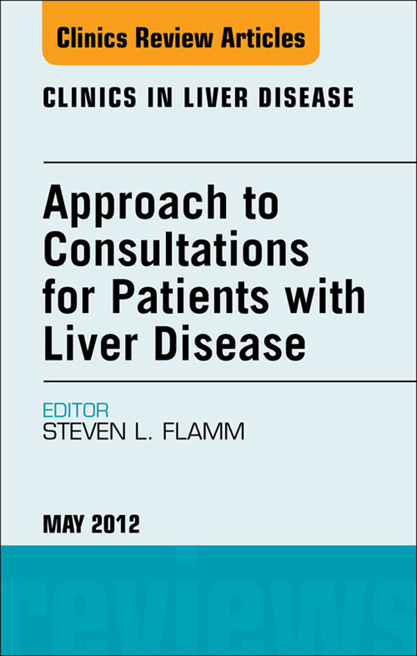 Approach to Consultations for Patients with Liver Disease,  An Issue of Clinics in Liver Disease