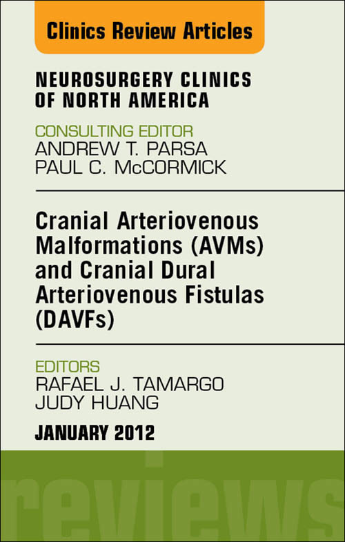 Cover Cranial Arteriovenous Malformations (AVMs) and Cranial Dural Arteriovenous Fistulas (DAVFs), An Issue of Neurosurgery Clinics