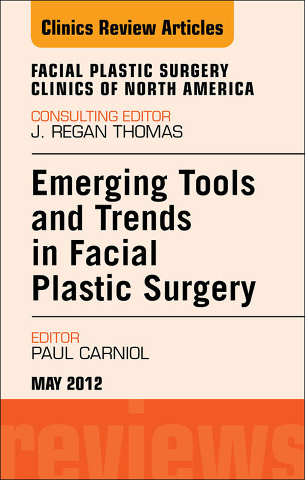 Cover Emerging Tools and Trends in Facial Plastic Surgery, An Issue of Facial Plastic Surgery Clinics