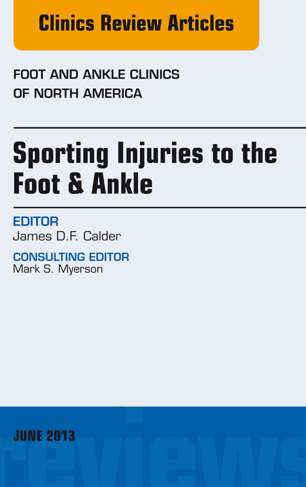 Sporting Injuries to the Foot & Ankle, An Issue of Foot and Ankle Clinics,
