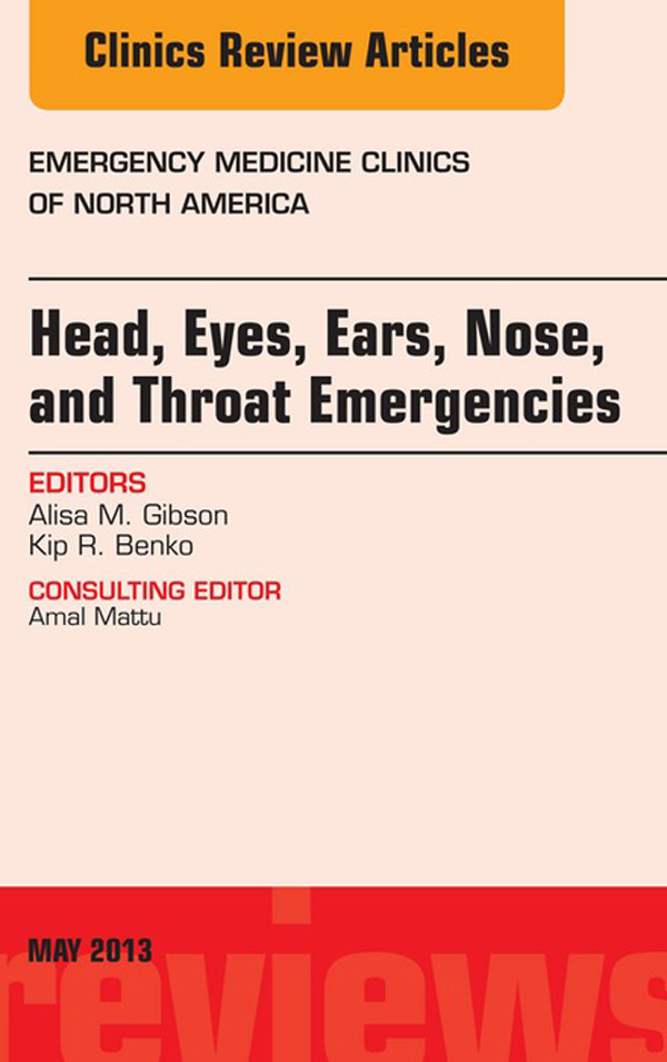 Head, Eyes, Ears, Nose, and Throat Emergencies, An Issue of Emergency