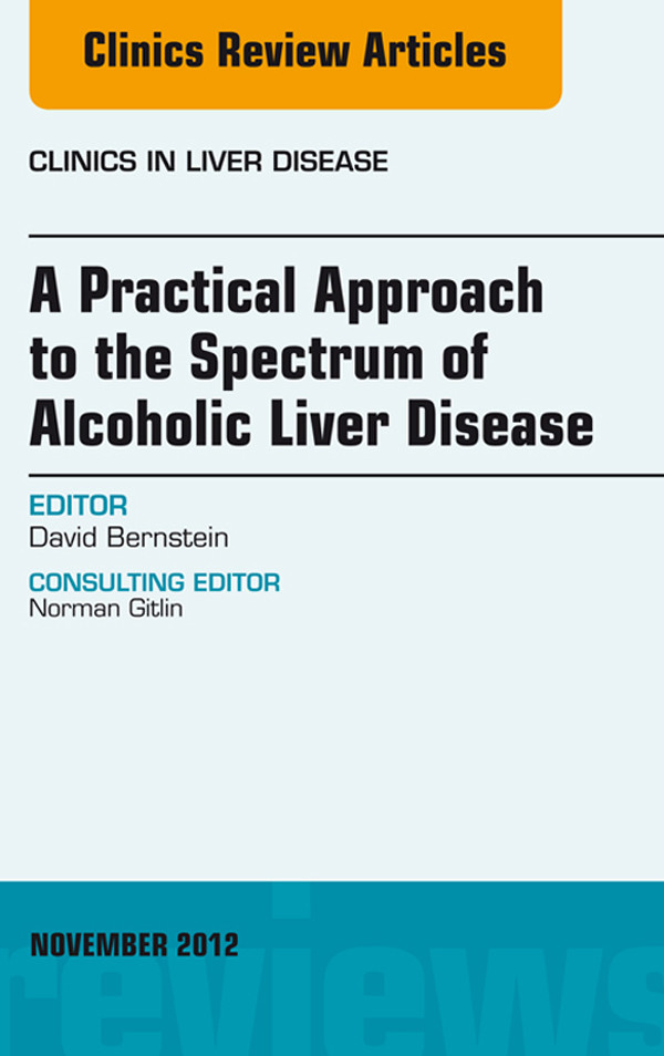 A Practical Approach to the Spectrum of Alcoholic Liver Disease, An Issue of Clinics in Liver Disease