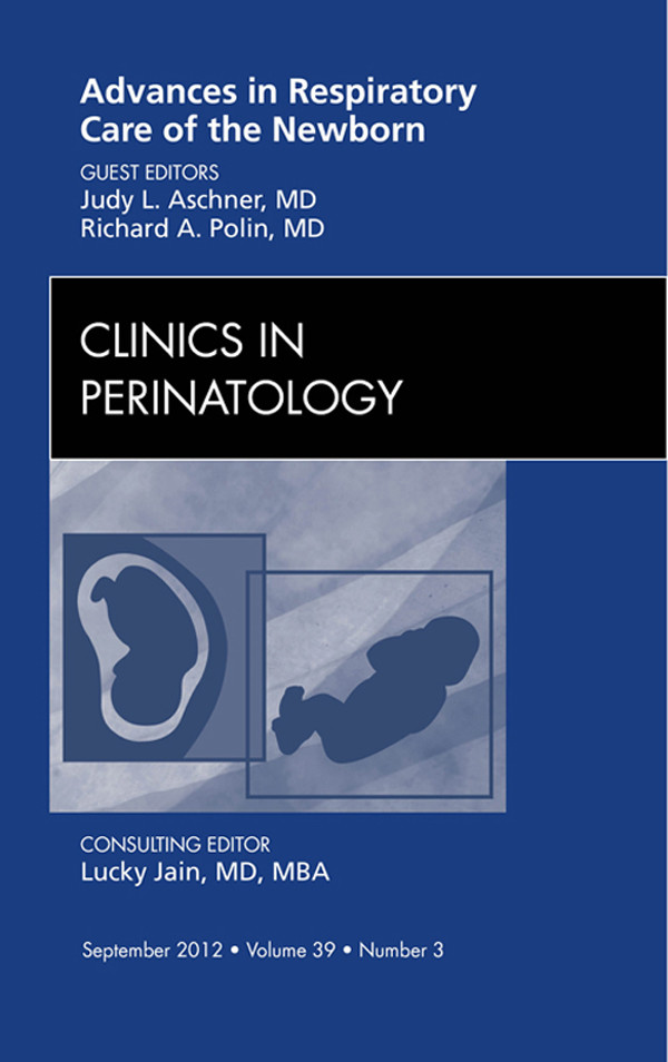 Advances in Respiratory Care of the Newborn, An Issue of Clinics in Perinatology