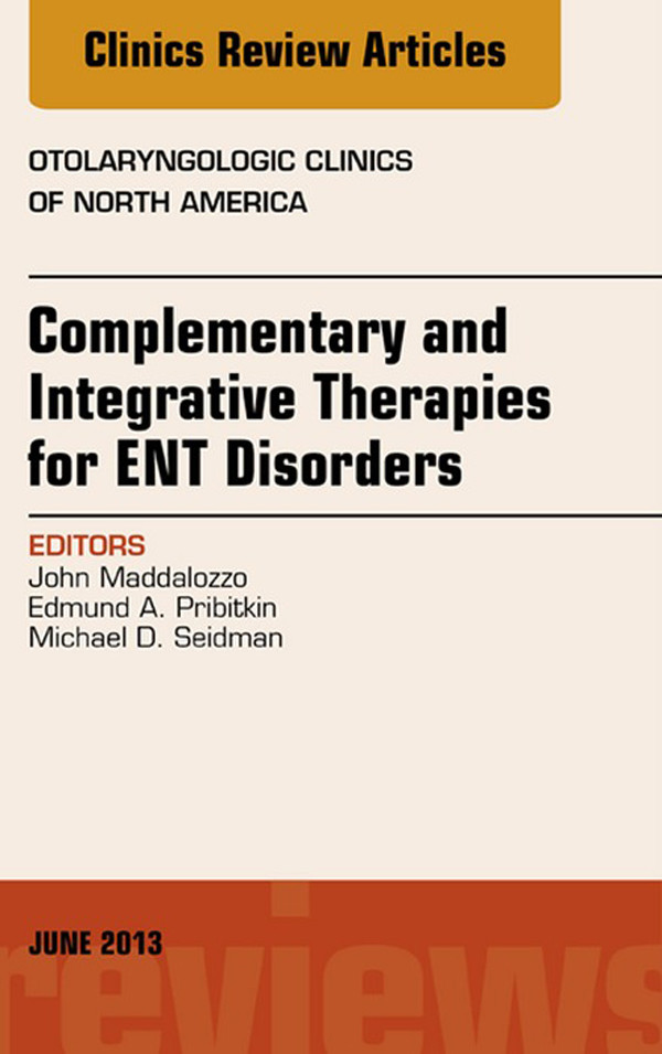 Complementary and Integrative Therapies for ENT Disorders, An Issue of Otolaryngologic Clinics,