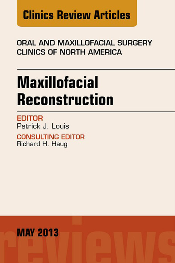 Maxillofacial Reconstruction, An Issue of Oral and Maxillofacial Surgery Clinics,