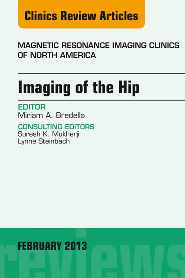 Imaging of the Hip, An Issue of Magnetic Resonance Imaging Clinics,