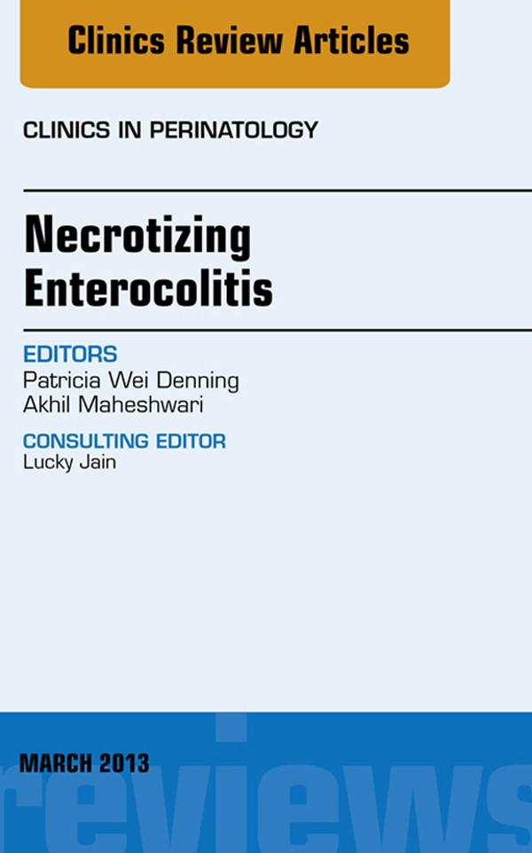Necrotizing Enterocolitis, An Issue of Clinics in Perinatology,