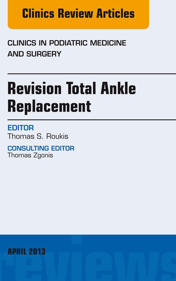 Cover Revision Total Ankle Replacement, An Issue of Clinics in Podiatric Medicine and Surgery,