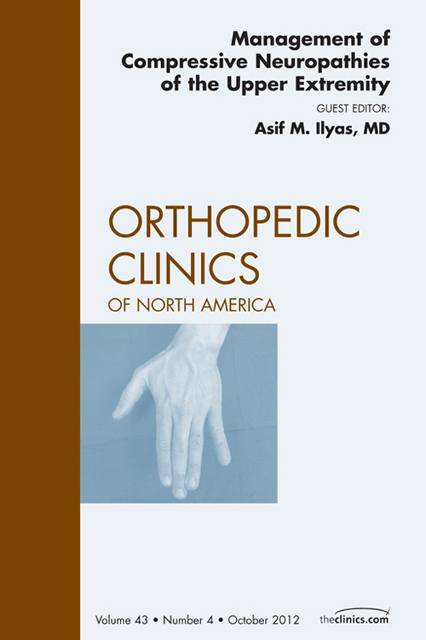 Management of Compressive Neuropathies of the Upper Extremity, An Issue of Orthopedic Clinics,