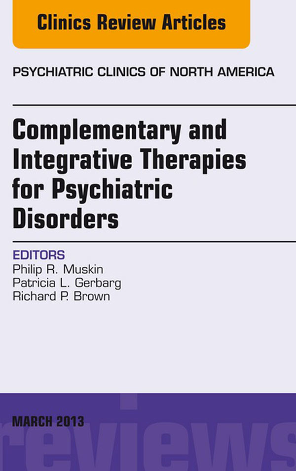 Complementary and Integrative Therapies for Psychiatric Disorders, An Issue of Psychiatric Clinics,