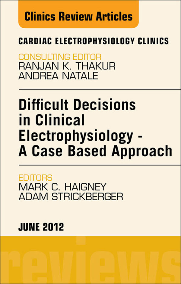 Cover Difficult Decisions in Clinical Electrophysiology - A Case Based Approach, An Issue of Cardiac Electrophysiology Clinics
