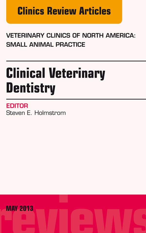 Clinical Veterinary Dentistry, An Issue of Veterinary Clinics: Small Animal Practice,
