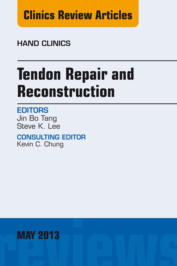 Tendon Repair and Reconstruction, An Issue of Hand Clinics,