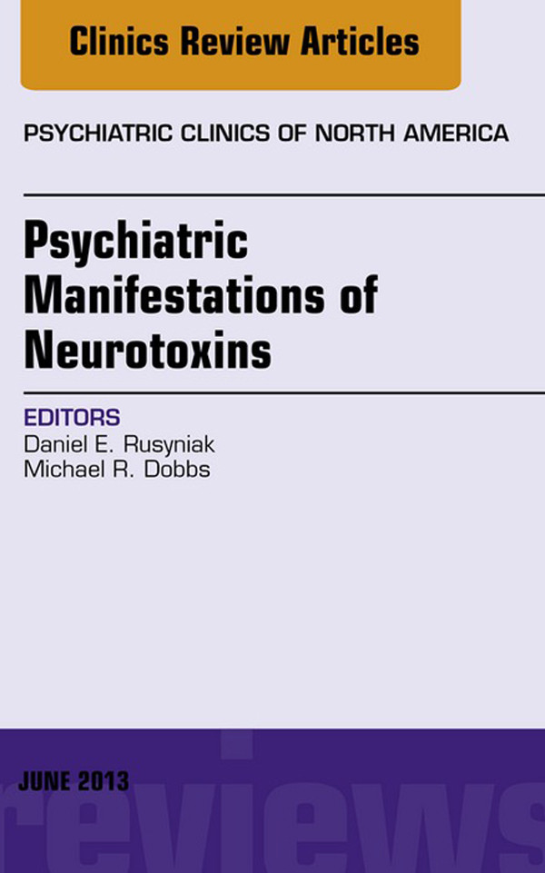 Psychiatric Manifestations of Neurotoxins, An Issue of Psychiatric Clinics,