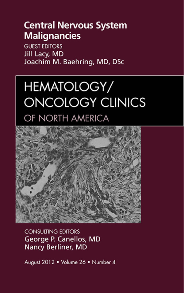 Central Nervous System Malignancies, An Issue of Hematology/Oncology Clinics of North America
