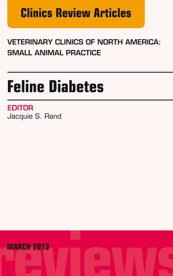 Feline Diabetes, An Issue of Veterinary Clinics: Small Animal Practice,
