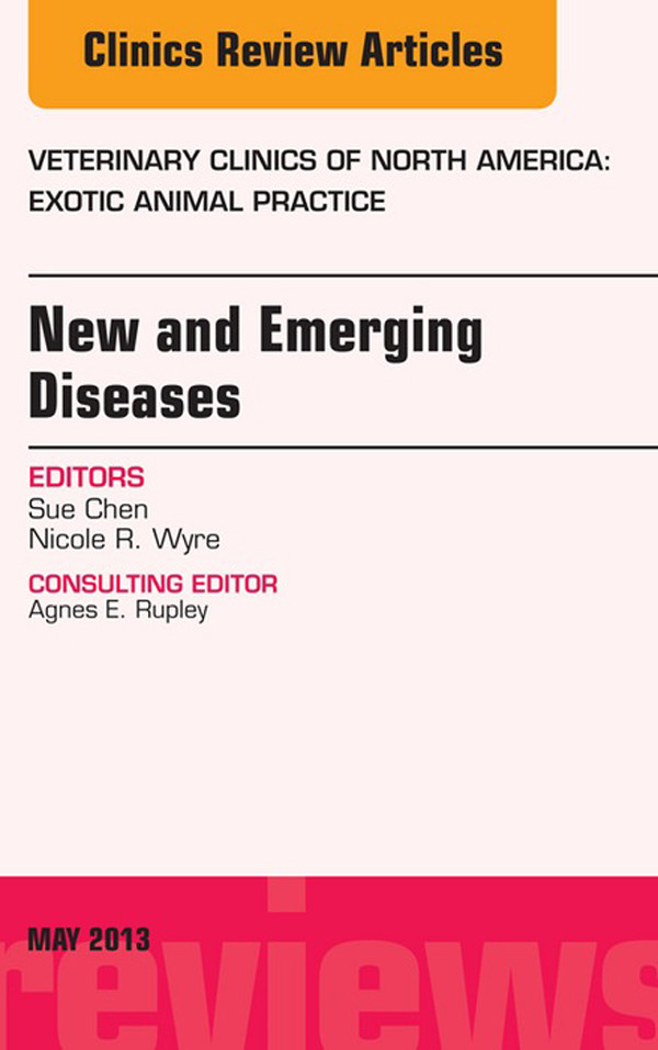 New and Emerging Diseases, An Issue of Veterinary Clinics: Exotic Animal Practice,