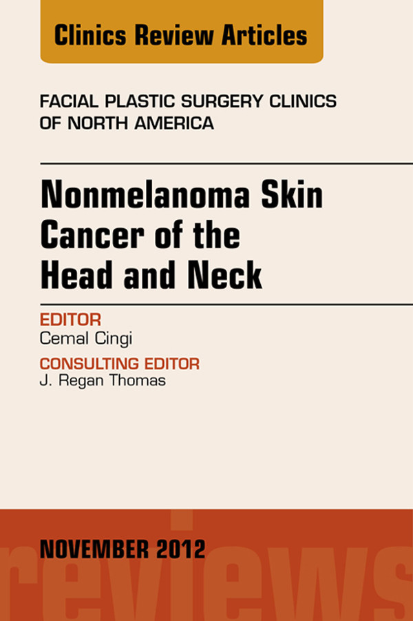 Cover Nonmelanoma Skin Cancer of the Head and Neck, An Issue of Facial Plastic Surgery Clinics,